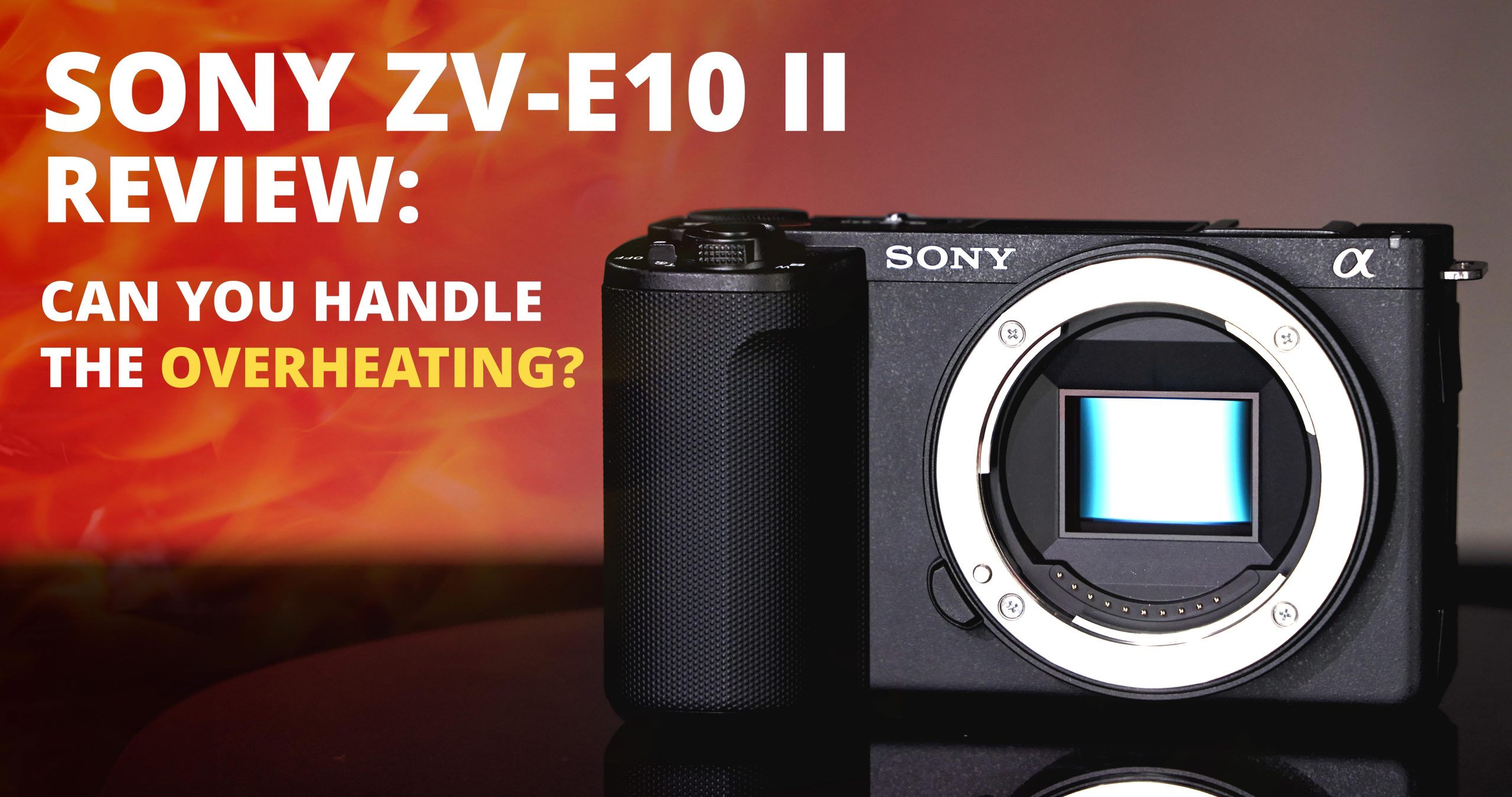 Sony ZVE10 II Can You Handle the Overheating? Videomaker